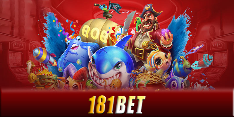 Bắn cá 181Bet - Chơi bắn cá thả ga nhận thưởng không ngừng